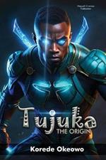 Tujuka The Origin