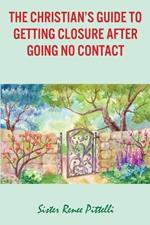 The Christian's Guide to Getting Closure After Going No Contact