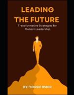 Leading the Future Transformative Strategies for Modern Leadership: Mastering the Art of Visionary Leadership in a Rapidly Changing World