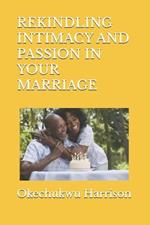 Rekindling Intimacy and Passion in Your Marriage