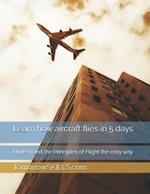 Learn how aircraft flies in 5 days: Understand the Principles of Flight the easy way