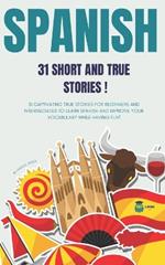 Spanish: 31 Short and True Stories: 31 captivating true stories for beginners and intermediate levels to learn Spanish and improve vocabulary while having fun ! A bilingual book