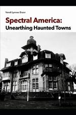 Spectral America: Unearthing Haunted Towns