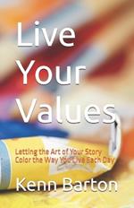 Live Your Values: Letting the Art of Your Story Color the Way You Live Each Day