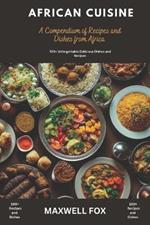 African Cuisine: A Compendium and Recipes and Dishes from Africa