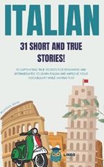 ITALIAN 31 Short and True Stories: 31 captivating true stories for beginners and intermediate levels to learn Italian and improve vocabulary while having fun! Bilingual book