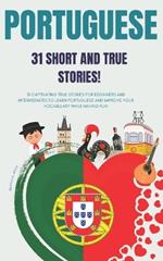 Portuguese: 31 True Short Stories: 31 captivating true stories for beginners and intermediate learners to learn Portuguese and improve their vocabulary while having fun! Bilingual book.