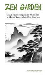 Zen Garden: Gain Knowledge and Wisdom with 50 Teachable Zen Stories