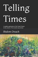 Telling Times: A weekly exploration of the Torah Portion in the context of its modern day echoes