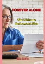 Forever Alone: The Ultimate Retirement Plan