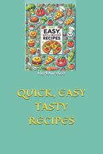 Quick, Easy Tasty Recipes