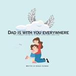 Dad is with you everywhere: A children's book on coping with grief and loss