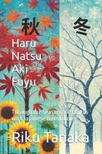 Haru Natsu Aki Fuyu: Through the Seasons: 60 Haikus with Japanese translations