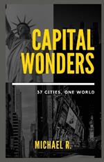 Capital Wonders: 37 Cities, One World