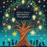 Wishes, Wants, and Wonderful Thoughts: A Colorful Journey into Life's Big Questions