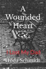 A Wounded Heart: Loss my Dad