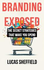 Branding Exposed: The Secret Strategies That Make You Spend