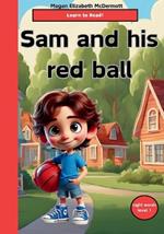 Sam and his red ball: children's books, learn to read, beginner reading, reading level 1, sight words