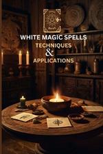 White Magic Spells: Techniques and Applications