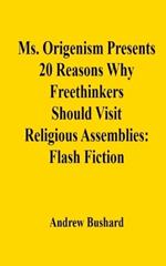 Ms. Origenism Presents 20 Reasons Why Freethinkers Should Visit Religious Assemblies: Flash Fiction