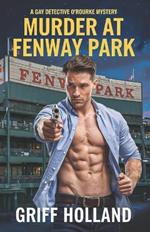 Murder at Fenway Park: A Gay Detective O'Rourke Mystery