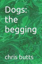 Dogs: the begging