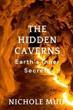 The Hidden Caverns: Earth's Inner Secrets