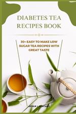 Diabetes Tea Recipes Book: 30+ Easy to make low sugar tea recipes with great taste