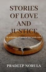 Stories of love and justice: An anthology of cases of the family court: Explore the intricacies of real marriage, divorce and child custody laws in India from a veteran practicing lawyer.