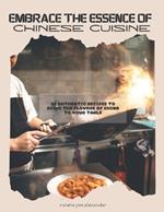 Embrace the Essence of Chinese Cuisine: 80 Authentic Recipes to Bring the Flavors of China to Your Table