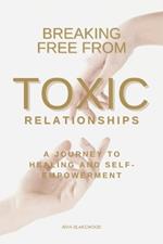 Breaking free from toxic relationships: A journey to healing and self-empowerment