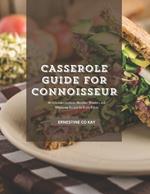 Casserole Guide for Connoisseur: 60 Delicious Creations, Breakfast Wonders, and Wholesome Recipes for Every Palate