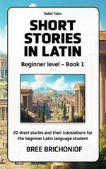 Short Stories in Latin: Beginner Level - Book 1