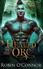 Healed by the Orc: A Steamy Alien Monster Romance