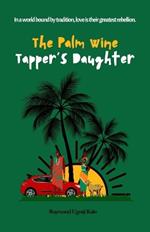 The Palm Wine Tapper's Daughter: In a world bound by tradition, love is their greatest rebelion.