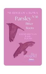 ParsleyN°16 - Bitter Roots: Murder of Crows: I Herbarium of Basic Poems