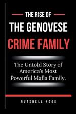 The Rise of the Genovese Crime Family: The Untold Story of America's Most Powerful Mafia Family.