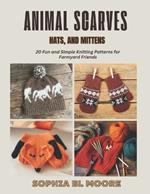 Animal Scarves, Hats, and Mittens: 20 Fun and Simple Knitting Patterns for Farmyard Friends