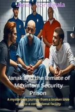 Janak And The Inmate Of Maximum Security Prison: (A mysterious journey from a broken love story to a correctional facility)