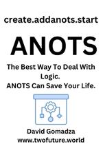 create.addanots.start ANOTS: The Best Way To Deal With Logic. ANOTS Can Save Your Life.