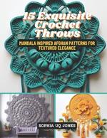 15 Exquisite Crochet Throws: Mandala Inspired Afghan Patterns for Textured Elegance