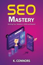 SEO Mastery: Ranking Your Website in 2024 and Beyond