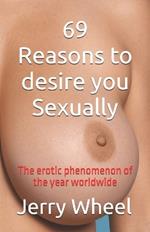 69 Reasons to desire you Sexually: The erotic phenomenon of the year worldwide