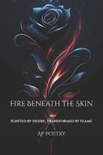 Fire Beneath the Skin: Ignited by Desire, Transformed by Flame