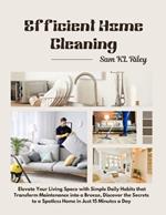 Efficient Home Cleaning: Elevate Your Living Space with Simple Daily Habits that Transform Maintenance into a Breeze, Discover the Secrets to a Spotless Home in Just 15 Minutes a Day