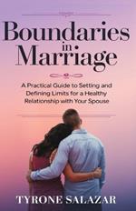 Boundaries In Marriage: A practical guide to setting and defining limits for a healthy relationship with your spouse