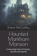 Haunted Markham Mansion: A Haunting Tale of Curses, secrets and spirits