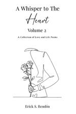 A Whisper to The Heart Vol 2: A Collection of Love and Life Poems