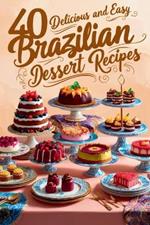 40 Delicious and Easy Brazilian Dessert Recipes: Brazilian Dessert Recipes