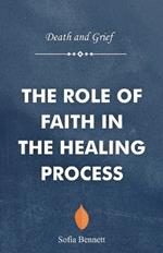 Death and Grief: The Role of Faith in the Healing Process